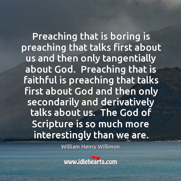 Preaching that is boring is preaching that talks first about us and Faithful Quotes Image