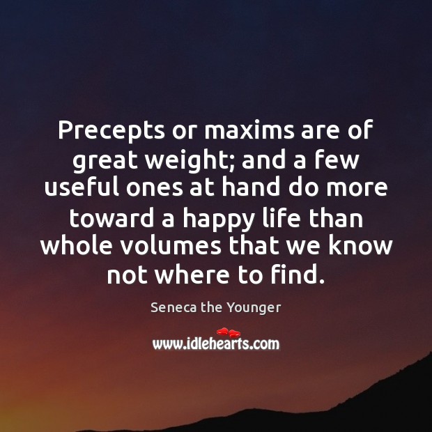 Precepts or maxims are of great weight; and a few useful ones Image