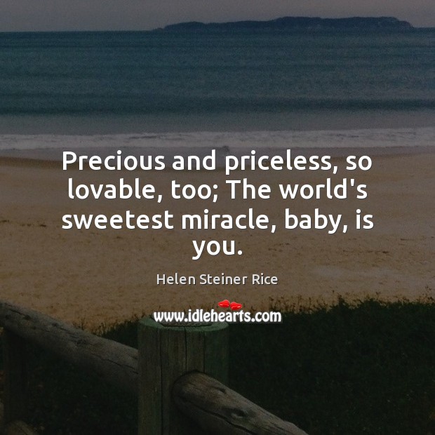 Precious and priceless, so lovable, too; The world’s sweetest miracle, baby, is you. Image
