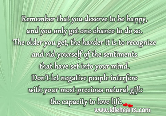 Most precious natural gift is capacity to love life. 