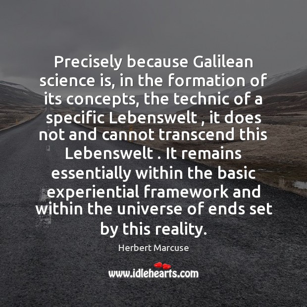 Precisely because Galilean science is, in the formation of its concepts, the Science Quotes Image