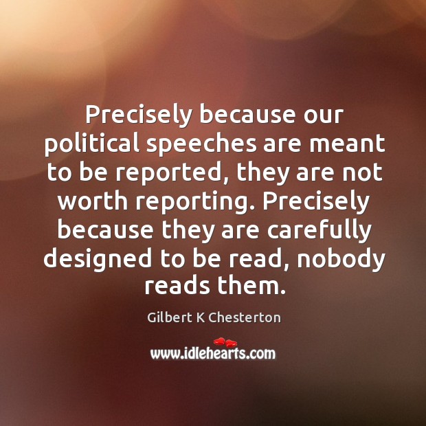 Precisely because our political speeches are meant to be reported, they are Image