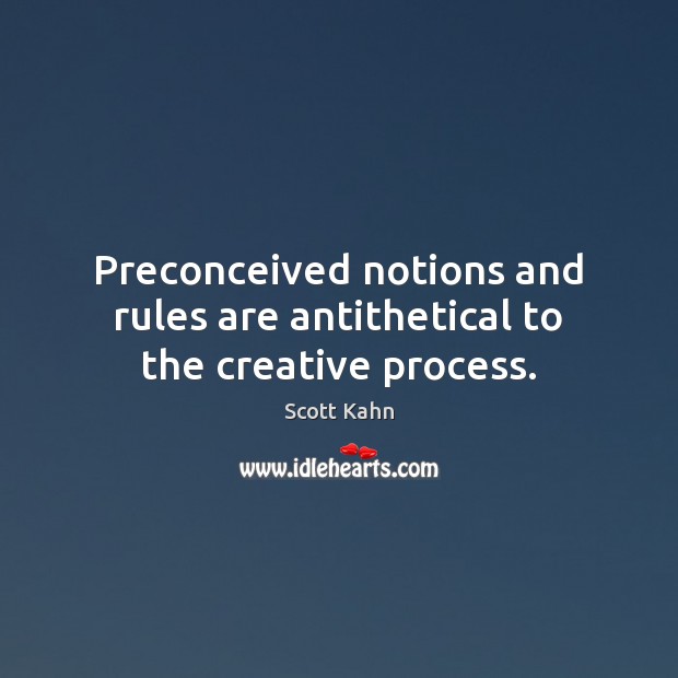 Preconceived notions and rules are antithetical to the creative process. Image