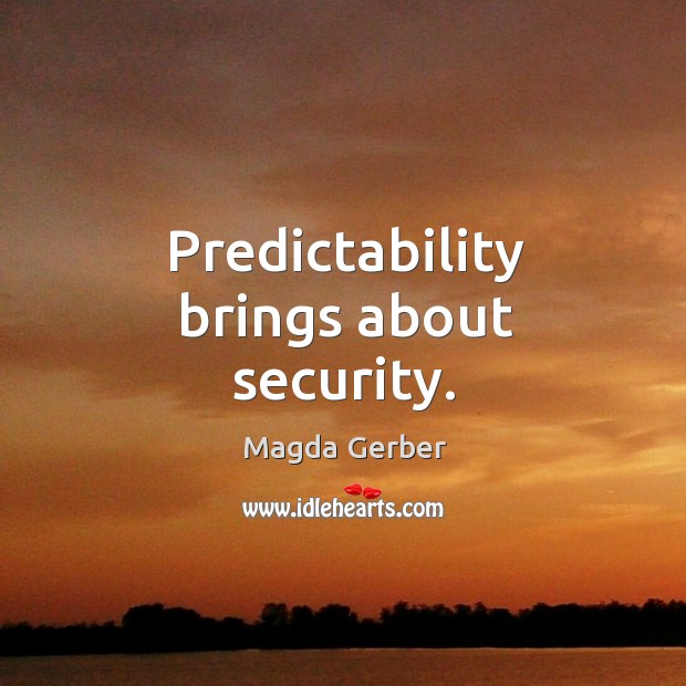 Predictability brings about security. Magda Gerber Picture Quote