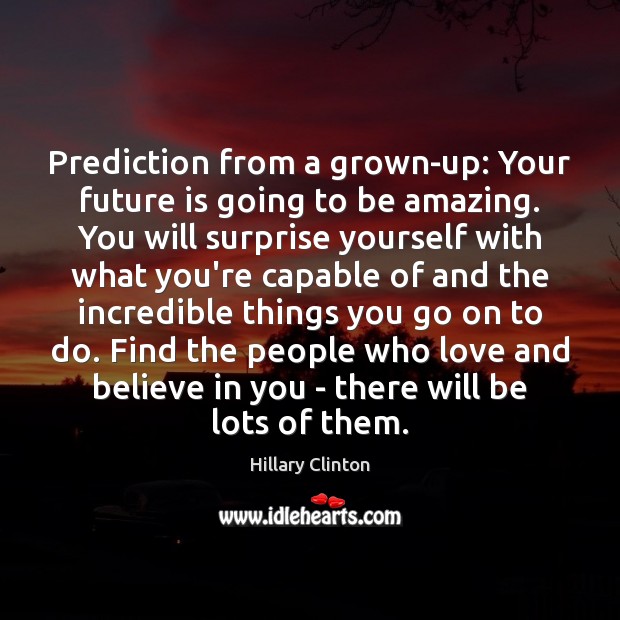 Prediction from a grown-up: Your future is going to be amazing. You Image