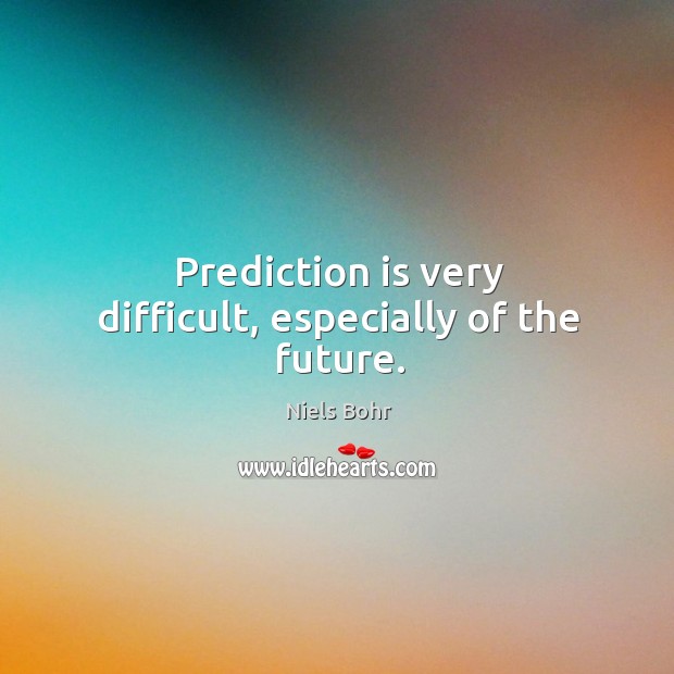 Prediction is very difficult, especially of the future. Image