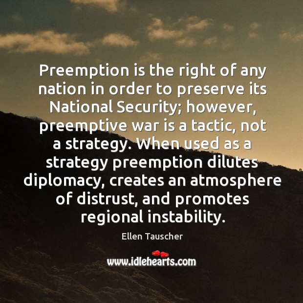 Preemption is the right of any nation in order to preserve its national security Ellen Tauscher Picture Quote