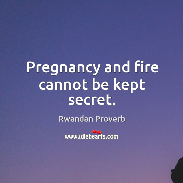Pregnancy and fire cannot be kept secret. Image