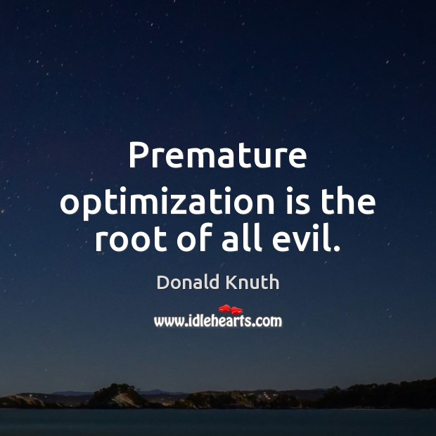 Premature optimization is the root of all evil. Donald Knuth Picture Quote