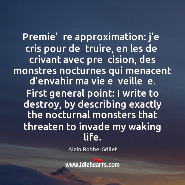 Premie’  re approximation: j’e  cris pour de  truire, en les de  crivant Alain Robbe-Grillet Picture Quote