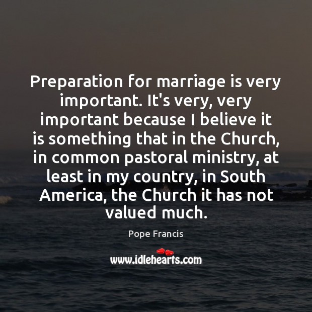 Preparation for marriage is very important. It’s very, very important because I Image