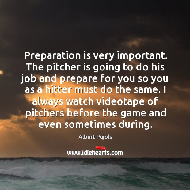 Preparation is very important. The pitcher is going to do his job Image