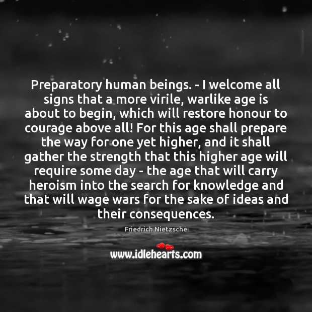 Preparatory human beings. – I welcome all signs that a more virile, Age Quotes Image