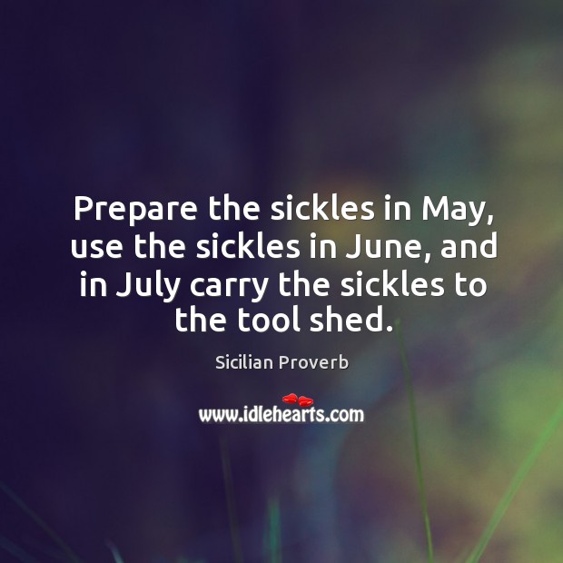 Prepare the sickles in may, use the sickles in june Sicilian Proverbs Image