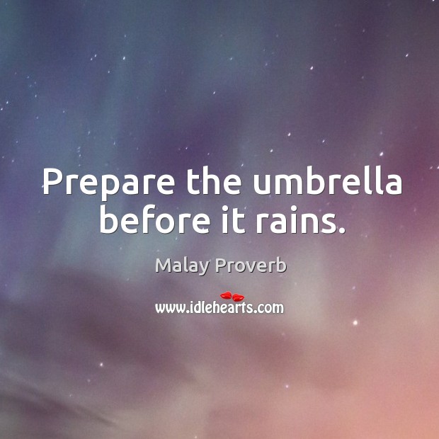 Prepare the umbrella before it rains. Malay Proverbs Image