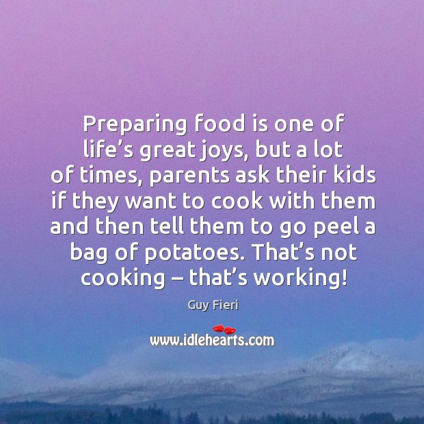 Preparing food is one of life’s great joys, but a lot of times, parents ask their kids if Image
