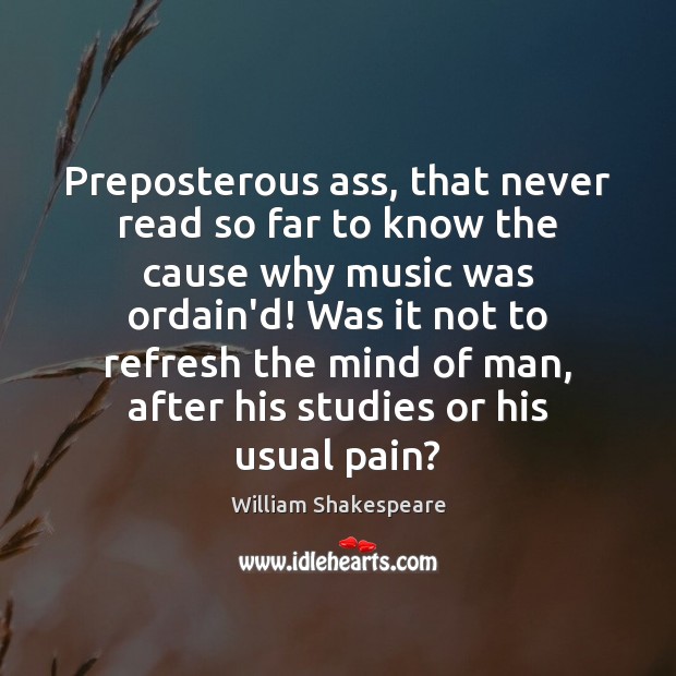 Preposterous ass, that never read so far to know the cause why William Shakespeare Picture Quote