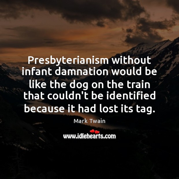 Presbyterianism without infant damnation would be like the dog on the train Image