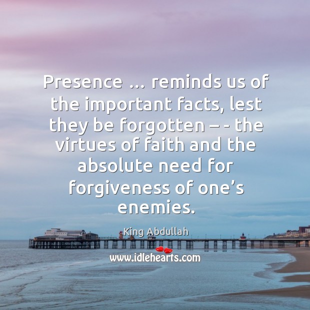Presence … reminds us of the important facts, lest they be forgotten – Image