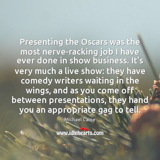 Presenting the Oscars was the most nerve-racking job I have ever done Michael Caine Picture Quote