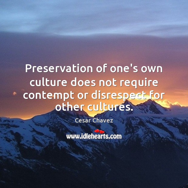 Preservation of one’s own culture does not require contempt or disrespect for Image