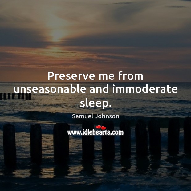 Preserve me from unseasonable and immoderate sleep. Image