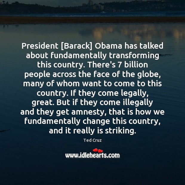 President [Barack] Obama has talked about fundamentally transforming this country. There’s 7 billion Image