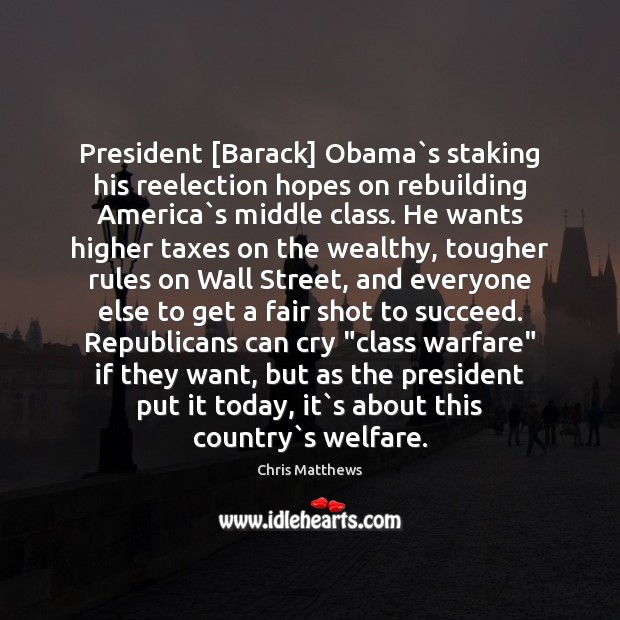 President [Barack] Obama`s staking his reelection hopes on rebuilding America`s Chris Matthews Picture Quote