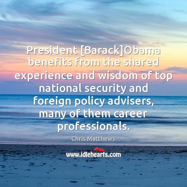 President [Barack]Obama benefits from the shared experience and wisdom of top Image