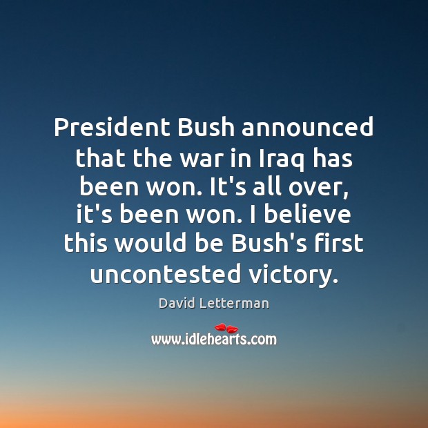 President Bush announced that the war in Iraq has been won. It’s Image