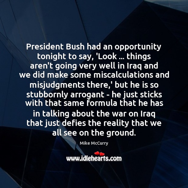 President Bush had an opportunity tonight to say, ‘Look … things aren’t going Reality Quotes Image