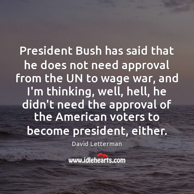 President Bush has said that he does not need approval from the Image