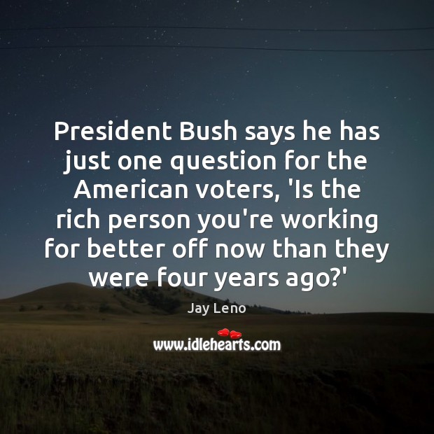 President Bush says he has just one question for the American voters, Image
