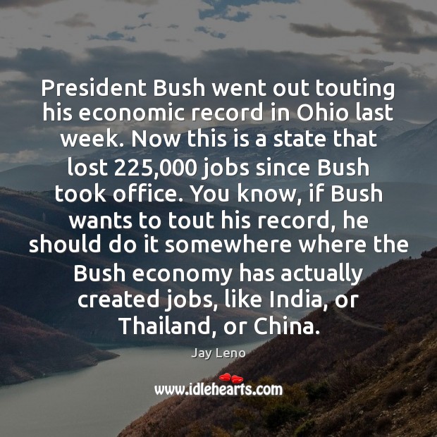 President Bush went out touting his economic record in Ohio last week. Image