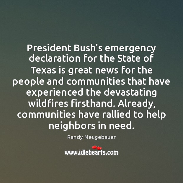 President Bush’s emergency declaration for the State of Texas is great news Randy Neugebauer Picture Quote