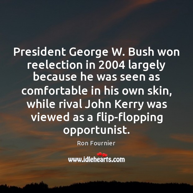 President George W. Bush won reelection in 2004 largely because he was seen Image