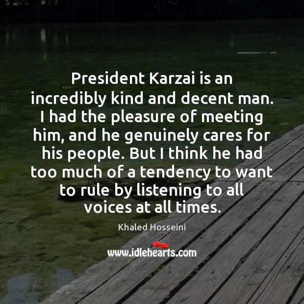 President Karzai is an incredibly kind and decent man. I had the People Quotes Image