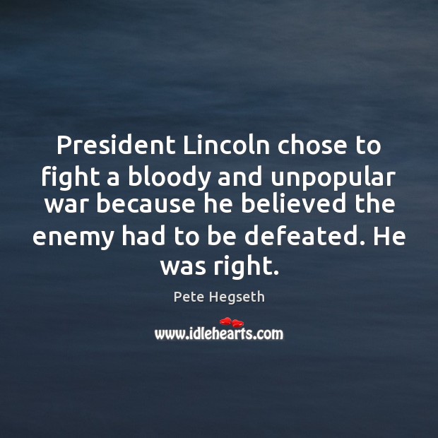 President Lincoln chose to fight a bloody and unpopular war because he Image