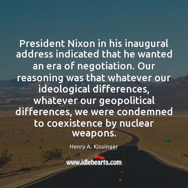 President Nixon in his inaugural address indicated that he wanted an era Coexistence Quotes Image