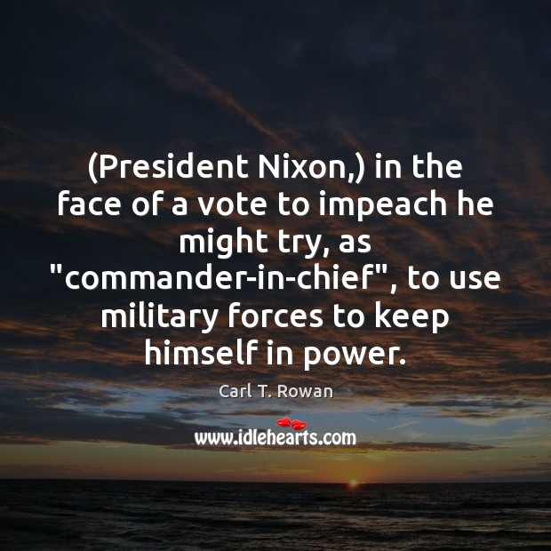 (President Nixon,) in the face of a vote to impeach he might Image