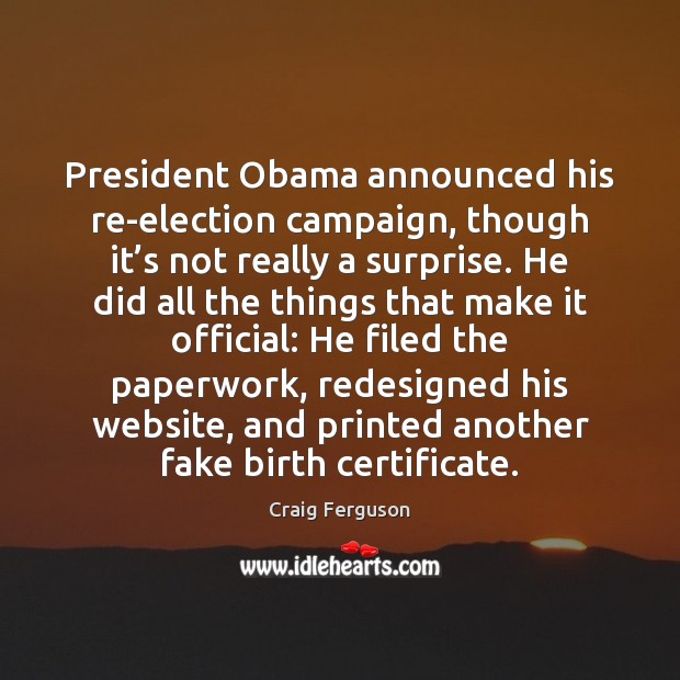 President Obama announced his re-election campaign, though it’s not really a Craig Ferguson Picture Quote