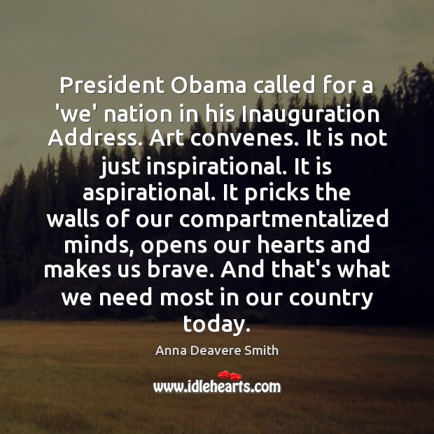 President Obama called for a ‘we’ nation in his Inauguration Address. Art Anna Deavere Smith Picture Quote