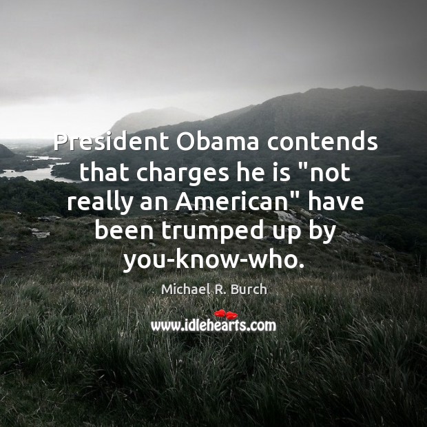 President Obama contends that charges he is “not really an American” have Image