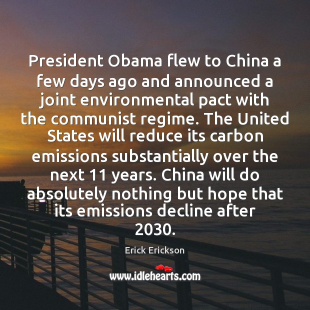 President Obama flew to China a few days ago and announced a Erick Erickson Picture Quote