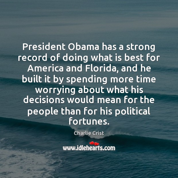 President Obama has a strong record of doing what is best for Charlie Crist Picture Quote