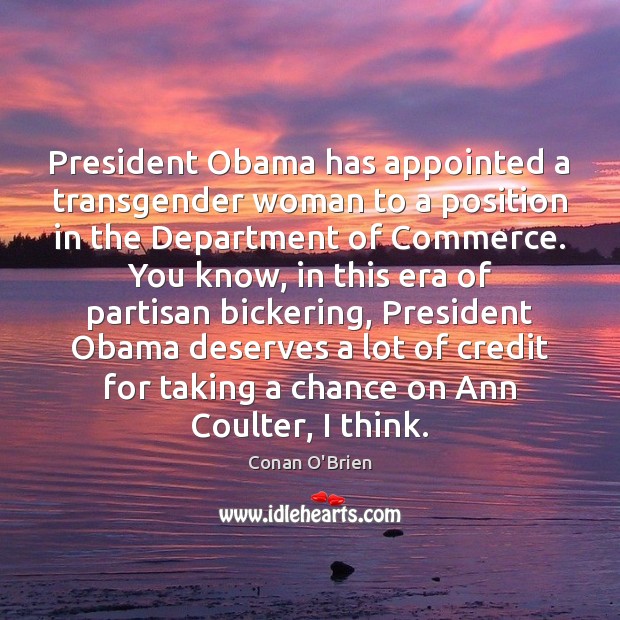 President Obama has appointed a transgender woman to a position in the Conan O’Brien Picture Quote