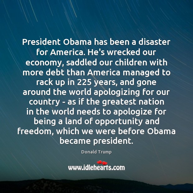 President Obama has been a disaster for America. He’s wrecked our economy, Image