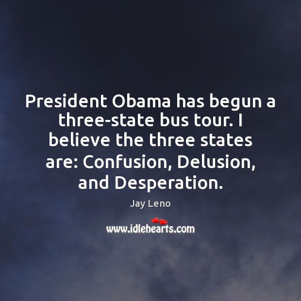 President Obama has begun a three-state bus tour. I believe the three Image