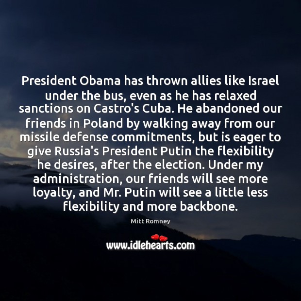 President Obama has thrown allies like Israel under the bus, even as Mitt Romney Picture Quote