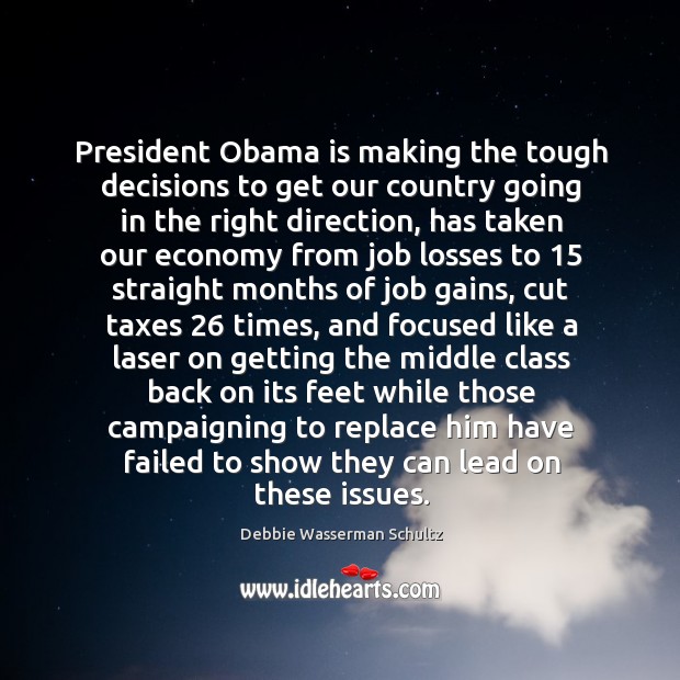 President obama is making the tough decisions to get our country going in the right direction Economy Quotes Image